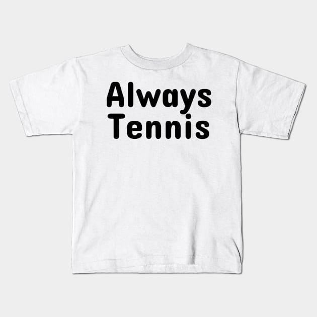 Always Tennis Kids T-Shirt by TrendyTeeTales